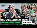 INFO PUSAT! PERJALANAN DIHENTIKAN LANGSUNG BALIK JAKARTA!
