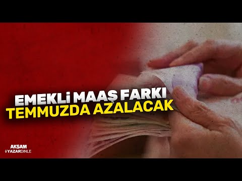 EMEKLİ MAAŞ FARKI TEMMUZDA AZALACAK