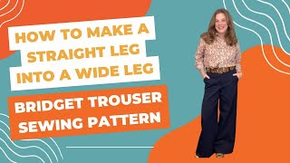 How to Make a Straight Leg into a Wide Leg: Bridget Trouser Sewing Pattern