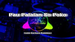 Pau Palalan So Poko Versi Tik Tok Remix Full Bass || Lagu Daerah Banggai Terpopuler