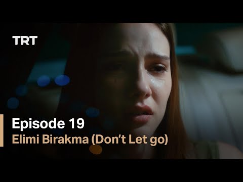 Elimi Birakma (Don’t Let Go) - Episode 19 (English subtitles)