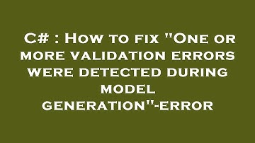 C# : How to fix "One or more validation errors were detected during model generation"-error