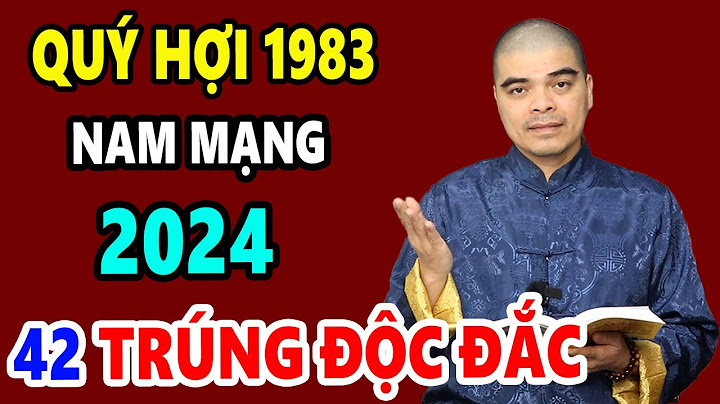 Tuổi quý hợi năm nay bao nhiêu tuổi năm 2024