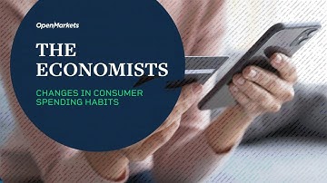 OpenMarkets The Economists: Changes in Consumer Spending Habits