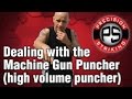 Dealing with the Machine Gun Puncher (high volume puncher)