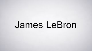 How to Pronounce James LeBron