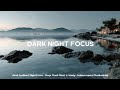 Dark Ambient Night Focus – Deep Work Music &amp; Study | Uninterrupted Productivity