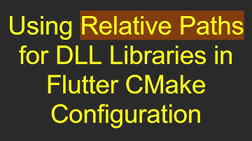 Using Relative Paths for DLL Libraries in Flutter CMake Configuration