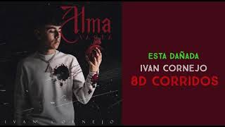 Esta Dañada - Iván Cornejo (8D AUDIO)