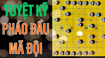 [Cờ Tướng] Tuyệt Chiêu PHÁO ĐẦU MÃ ĐỘI Của Kỳ Thủ Vô Địch