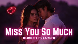 I Miss You So Much 💔 A Deeply Emotional Love Song (Lyrics Video) 🎶 | Heartfelt Love Songs 💌
