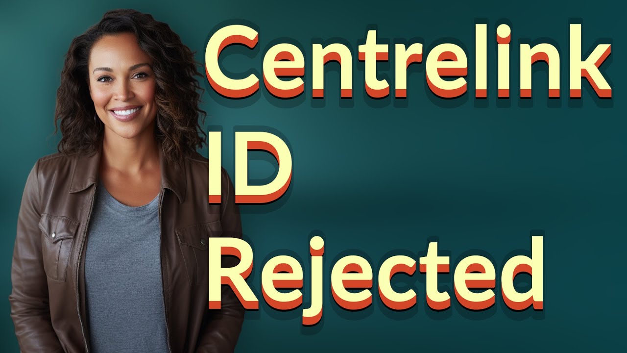 Why Does Centrelink Reject My ID Verification?