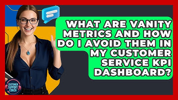 What Are Vanity Metrics And How Do I Avoid Them In My Customer Service KPI Dashboard?