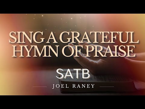 Sing A Grateful Hymn of Praise (Joel Raney) | SATB Guide - YouTube