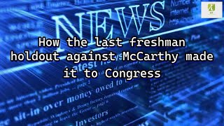 Reporter: How the last freshman holdout against McCarthy made it to Congress