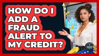 How Do I Add A Fraud Alert To My Credit?