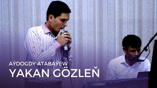 AYDOGDY ATABAYEW - YAKAN GOZLEN | TAZE TURKMEN SOYGI AYDYMLARY |  LIVE PERFORMANCE | JANLY SESIM