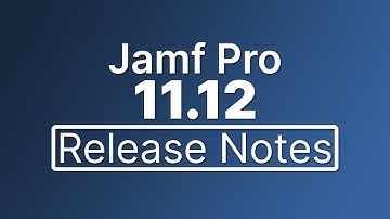 Jamf Pro 11.12 Release Notes - New Features and Enhancements