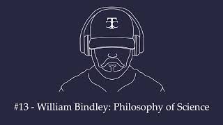 #13 – Conversations: William Bindley - Philosophy of Science, Part 2