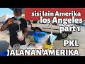 Pedagang kaki lima Amerika & kehidupan jalanan | part 1 sisi lain amerika [ los angeles ]