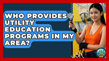 Who Provides Utility Education Programs in My Area? - Your Utilities Hub