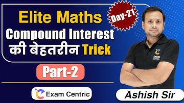 Elite Maths | Day-21| Compound Interest की बेहतरीन Tricks (Part-2) by Ashish Sir | Exam Centric