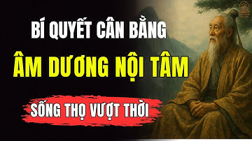 Bí Quyết Cân Bằng Âm Dương – Ai Có Thể Thọ Qua Tuổi Đất Trời | Tinh Hoa Trí Lạc