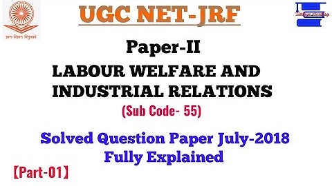 UGC NET-JRF Paper-II Labour Welfare & Industrial Relations(Part-01), July 2018 Solved Question Paper