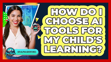How Do I Choose AI Tools For My Child
