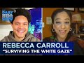 Rebecca Carroll: “Surviving the White Gaze” & Transracial Adoption |The Daily Social Distancing Show