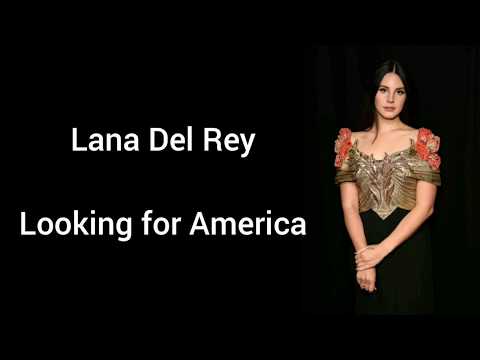 Lana Del Rey - Looking for America (Lyrics)