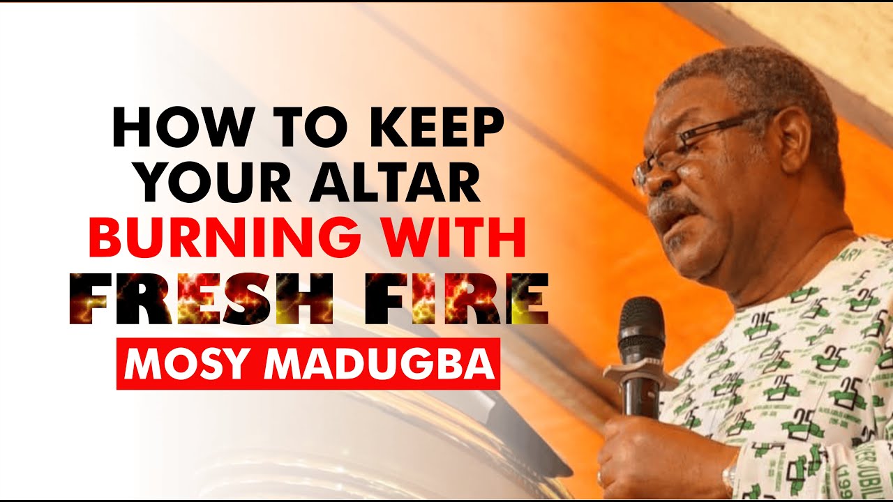 How to Rekindle Fresh Fire upon your Altar - Mosy Madugba || Revival