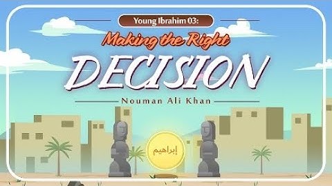 Young Ibrahim 03: Making the Right Decision | Nouman Ali Khan