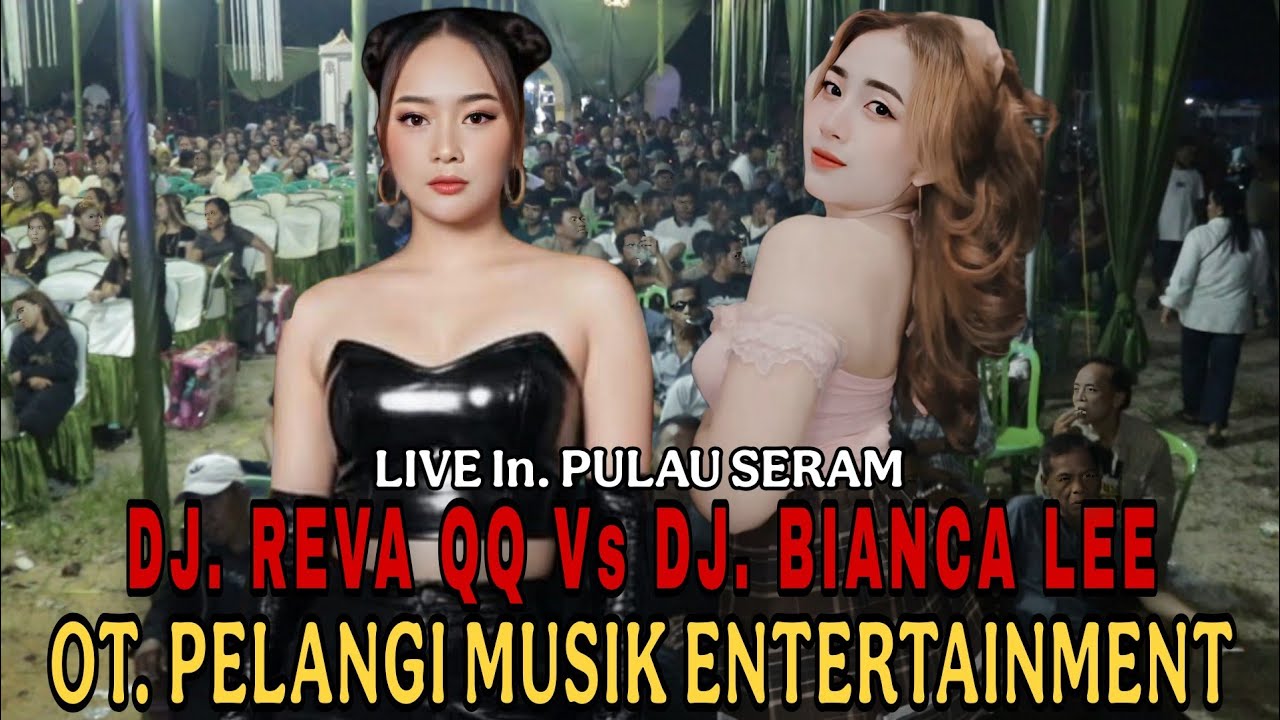 TERHEBOH DUET DUA DJ CANTIK 🔥 DJ. REVA QQ Vs DJ. BIANCA LEE 🔥 Live in. Pulau Seram 