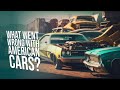What happened to american cars the history of american automobiles