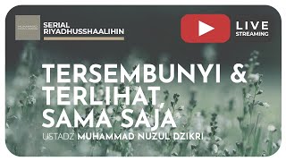 TERSEMBUNYI & TERLIHAT, SAMA SAJA | Riyaadhushshaalihiin