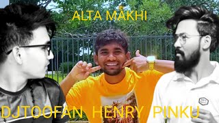 Alta Makhi | DJTOOFAN | ft.Henry | Pinku