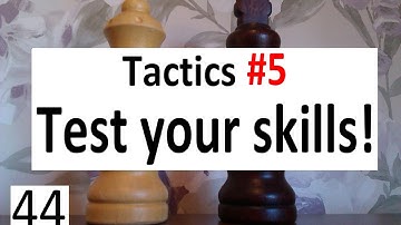 Tactics #5 - Test your skills!