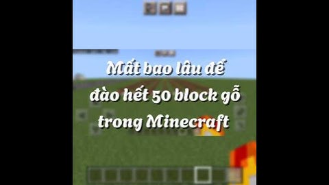 Mất bao lâu để đào hết 50 block gỗ trong Minecraft #minecraft #xuhong