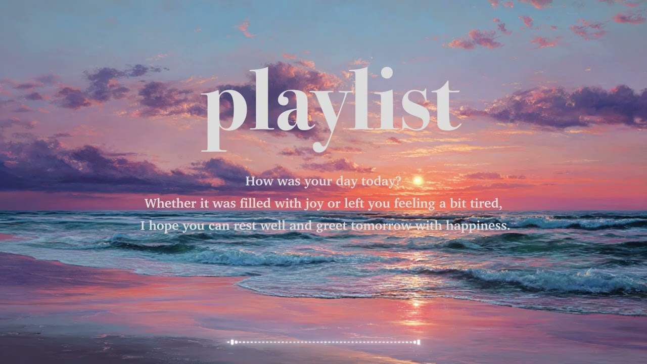 playlist￤今日が終わる前に聴きたい癒しの洋楽プレイリスト🎧￤relaxing/chillout/Studying/BGM