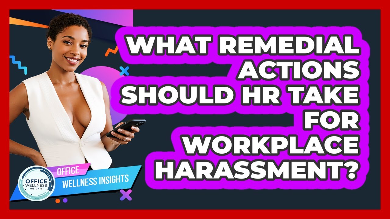 What Remedial Actions Should HR Take For Workplace Harassment? - Office Wellness Insights