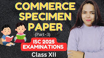 Solution of COMMERCE SPECIMEN PAPER (Part-3) ISC 2025 EXAMINATIONS for Class 12