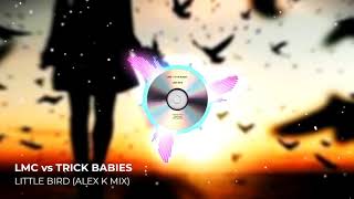 Lmc Vs Trick Babies - Little Bird (Alex K Mix)