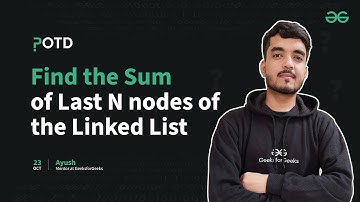 POTD- 23/10/2024 | Find the Sum of Last N nodes of Linked List | Problem of the Day | GeeksforGeeks