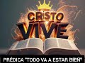 PRÉDICA "TODO VA A ESTAR BIEN"