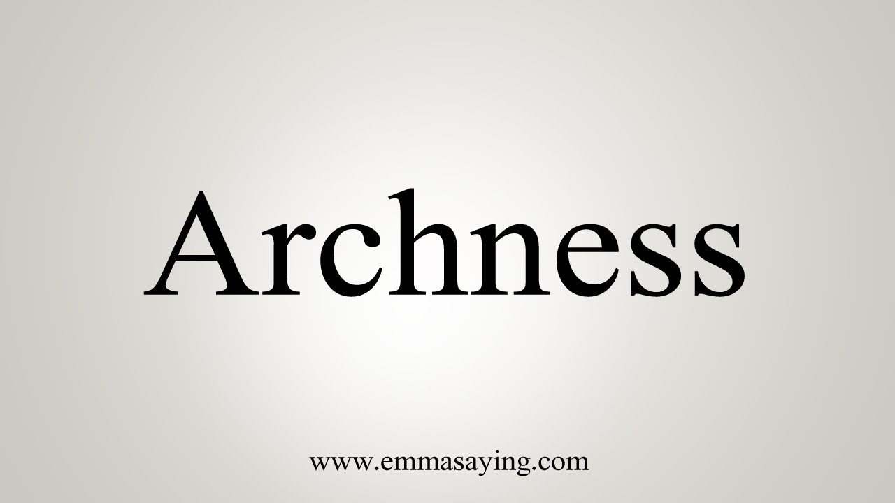 How To Say Archness - YouTube
