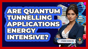 Are Quantum Tunnelling Applications Energy Intensive? - Strange Science HQ