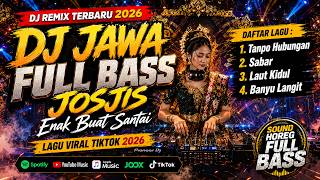 DJ JAWA TERBARU FULL BASS - JOSJIS BUAT SANTAI | TANPO HUBUNGAN, SABAR, LAUT KIDUL | SOTYA REMIX