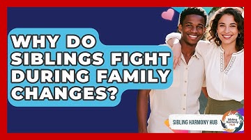 Why Do Siblings Fight During Family Changes? - Sibling Harmony Hub