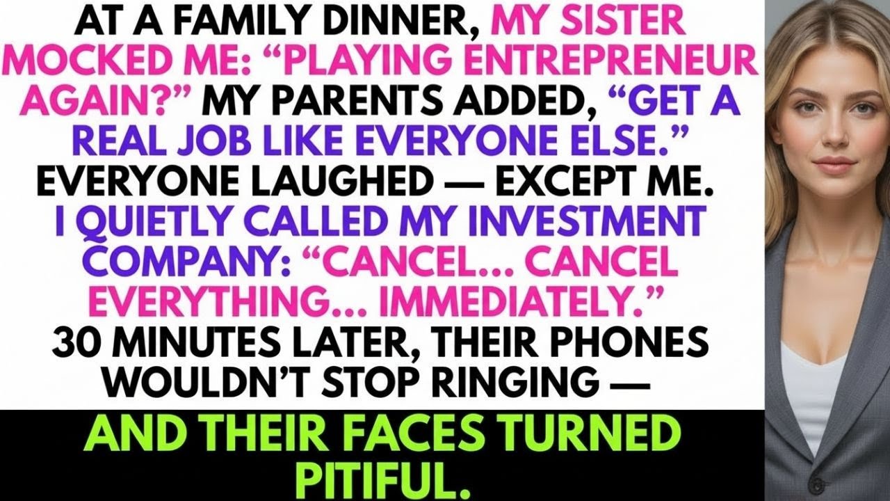 At a Family Dinner, My Sister Mocked Me: “Playing Entrepreneur Again?” Everyone Laughed, So I…